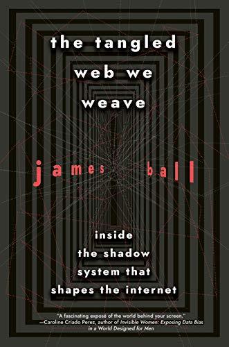 The Tangled Web We Weave: Inside the Shadow System That Shapes the Internet