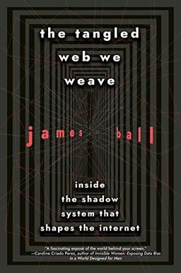 The Tangled Web We Weave: Inside the Shadow System That Shapes the Internet