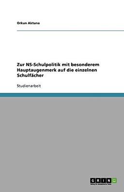 Zur NS-Schulpolitik mit besonderem Hauptaugenmerk auf die einzelnen Schulfächer