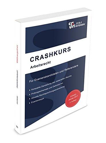 CRASHKURS Arbeitsrecht: Für Examenskandidaten und Referendare