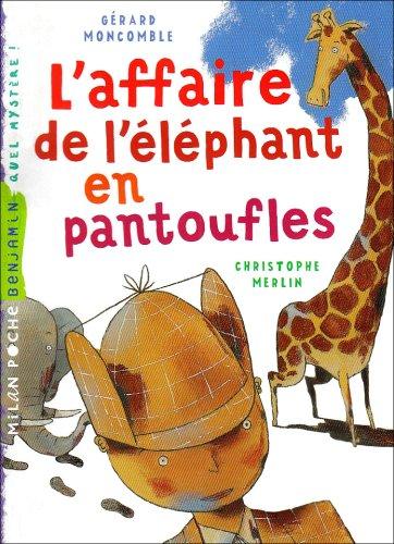 Les enquêtes fabuleuses du fameux Félix File-Filou. L'affaire de l'éléphant en pantoufles