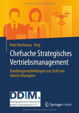 Chefsache Strategisches Vertriebsmanagement: Handlungsempfehlungen aus Sicht von Interim Managern