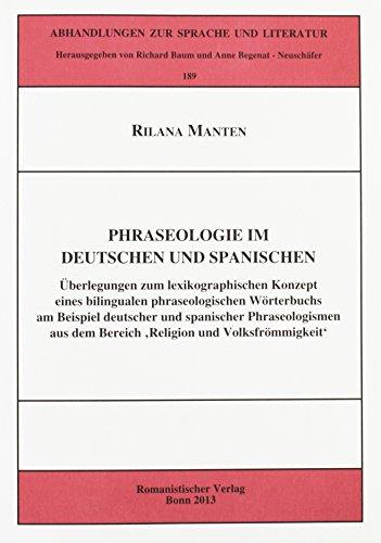 Phraseologie im Deutschen und Spanischen: Überlegungen zum lexikographischen Konzept eines bilingualen phraseologischen Wörterbuchs am Beispiel ... (Abhandlungen zur Sprache und Literatur)