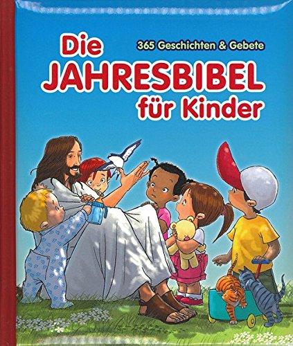 Die Jahresbibel für Kinder: 365 Geschichten & Gebete