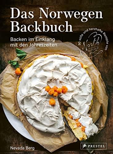 Das Norwegen-Backbuch: Backen im Einklang mit den Jahreszeiten - 90 süße und herzhafte Rezepte von North Wild Kitchen