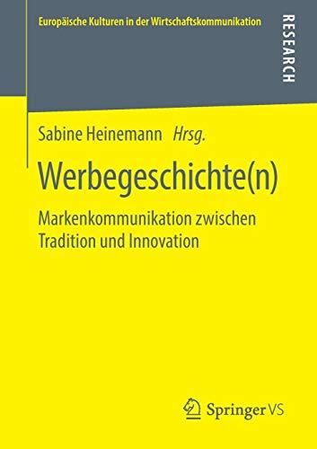 Werbegeschichte(n): Markenkommunikation zwischen Tradition und Innovation (Europäische Kulturen in der Wirtschaftskommunikation, Band 32)