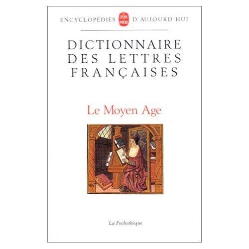 Dictionnaire des lettres françaises. Vol. 1. Le Moyen Age