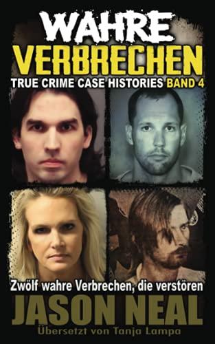 Wahre Verbrechen: Band 4 - (True Crime Case Histories): Zwölf wahre Verbrechen, die verstören (German Edition) (Wahre Verbrechen (True Crime Case Histories), Band 4)