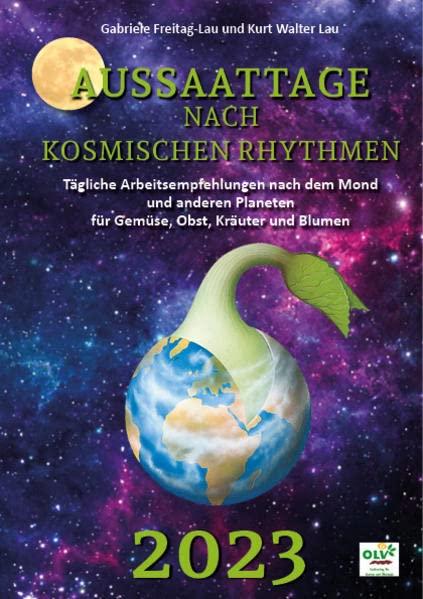 Aussaattage nach kosmischen Rhythmen 2023: Tägliche Arbeitsempfehlungen nach dem Mond und anderen Planeten für Gemüse, Obst, Kräuter und Blumen: Mit ... Planeten säen, pflanzen, pflegen und ernten