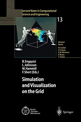 Simulation and Visualization on the Grid: "Parallelldatorcentrum Kungl Tekniska Högskolan Seventh Annual Conference Stockholm, Sweden December 1999 ... Science and Engineering, 13, Band 13)