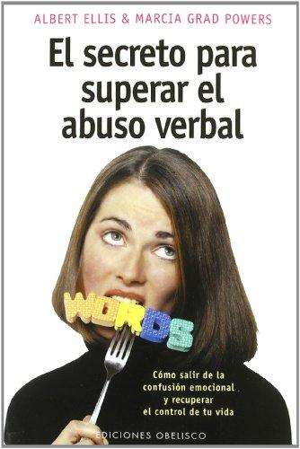 El secreto para superar el abuso verbal : cómo salir de la confusión emocional y recuperar el control de su vida: Como salir de la confusion emocional ... Regaining Control of Your Life (PSICOLOGÍA)