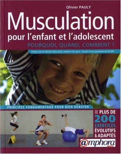 Musculation pour l'enfant et l'adolescent : pourquoi, quand, comment ? : principes fondamentaux pour bien débuter