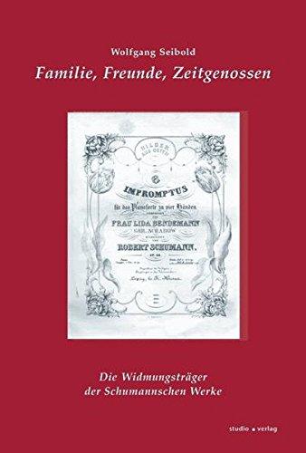 Familie, Freunde, Zeitgenossen: Die Widmungsträger der Schumannschen Werke (Schumann-Studien - Sonderbände)