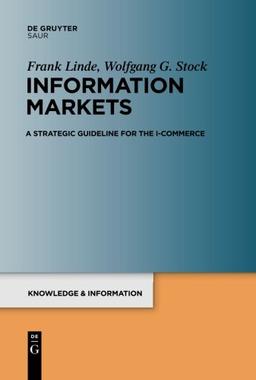 Information Markets: A Strategic Guideline for the I-Commerce (Knowledge and Information (K&i))