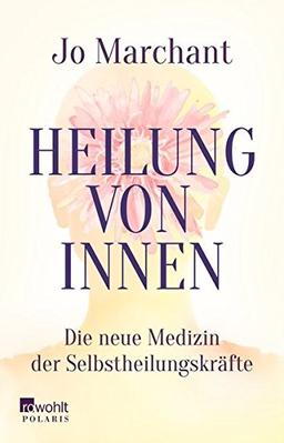 Heilung von innen: Die neue Medizin der Selbstheilungskräfte