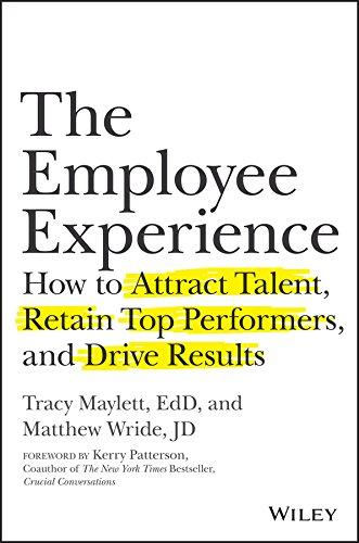 The Employee Experience: How to Attract Talent, Retain Top Performers, and Drive Results