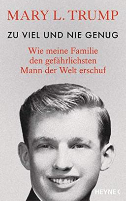 Zu viel und nie genug: Wie meine Familie den gefährlichsten Mann der Welt erschuf (deutsche Ausgabe von Too Much and Never Enough)