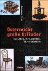 Österreichs große Erfinder: Ihr Leben, ihre Arbeiten, ihre Schicksale