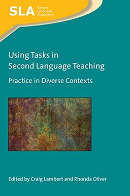 Using Tasks in Second Language Teaching: Practice in Diverse Contexts (Second Language Acquisition, 143)