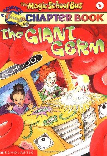 The Magic School Bus Science Chapter Book #6: The Giant Germ: The Giant Germ (Magic School Bus Science Chapter Books)