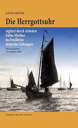 Die Herrgottsuhr: ergänzt durch Arbeiten Käthe Miethes im Feuilleton deutscher Zeitungen