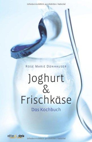 Joghurt & Frischkäse: Das Kochbuch