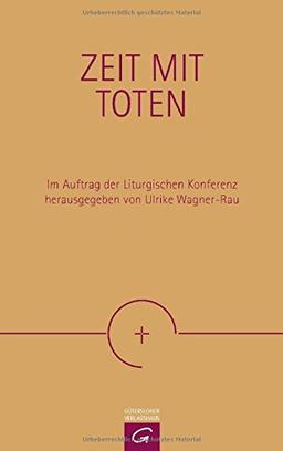 Zeit mit Toten: Eine Orientierungshilfe der Liturgischen Konferenz