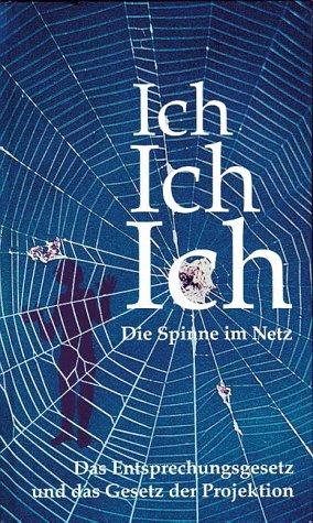 Ich. Ich. Ich. Die Spinne im Netz. Das Entsprechungsgesez und das Gesetz der Projektion