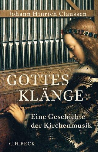 Gottes Klänge: Eine Geschichte der Kirchenmusik