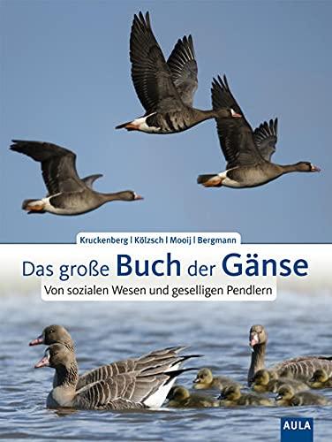 Das große Buch der Gänse: Von sozialen Wesen und rastlosen Wanderern