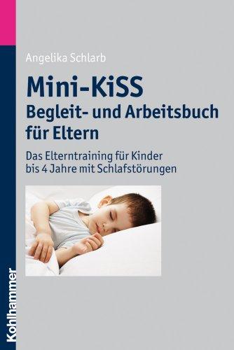 Mini-KiSS - Begleit- und Arbeitsbuch für Eltern: Das Elterntraining für Kinder bis 4 Jahre mit Schlafstörungen