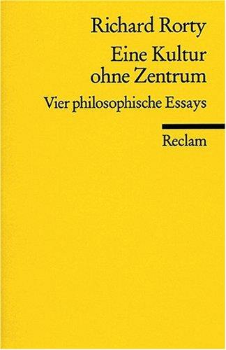 Eine Kultur ohne Zentrum: Vier philosophische Essays: Vier philosophische Essays und ein Vorwort