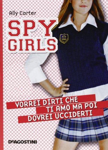 Vorrei dirti che ti amo ma poi dovrei ucciderti. Spy Girls