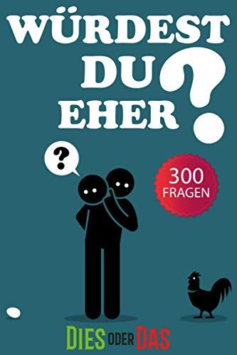 Würdest du eher?: 300 Fragen mit alberne Szenarien, herausfordernde Entscheidungen und witzige Situationen, die die ganze Familie lieben wird! Für Kinder von 6 - 12 Jahren