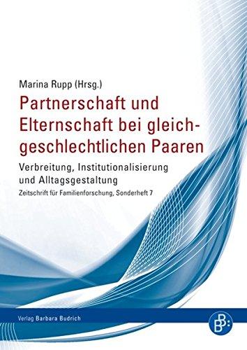 Partnerschaft und Elternschaft bei gleichgeschlechtlichen Paaren: Verbreitung, Institutionalisierung und Alltagsgestaltung. Sonderheft 7 der Zeitschrift für Familienforschung