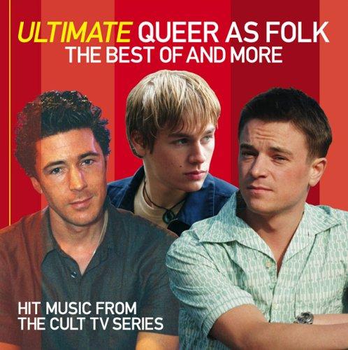 Ultimate Queer As Folk. The Best of and More