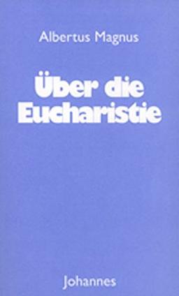 Über die Eucharistie: Kommentar zur heiligen Messe « De mysterio missae » und ausgewählte Passagen aus « De corpore Domini » (Sammlung Christliche Meister)