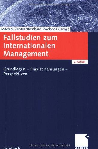 Fallstudien zum Internationalen Management: Grundlagen  -  Praxiserfahrungen  -  Perspektiven