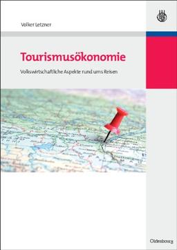 Tourismusökonomie: Volkswirtschaftliche Aspekte rund ums Reisen