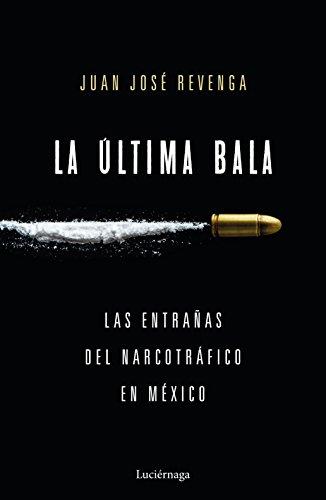 La última bala: Las entrañas del narcotráfico en México (ENIGMAS Y CONSPIRACIONES)