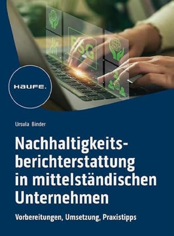 Nachhaltigkeitsberichterstattung in mittelständischen Unternehmen: Vorbereitung, Umsetzung, Praxistipps (Haufe Fachbuch)