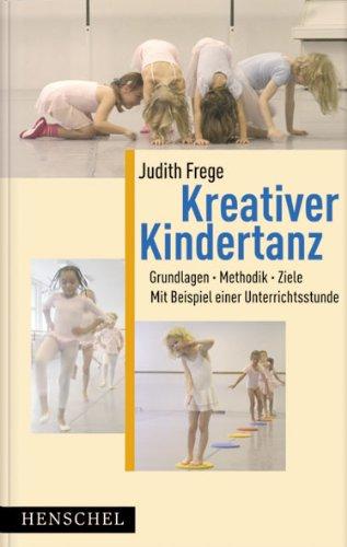 Kreativer Kindertanz: Grundlagen, Methodik, Ziele. Mit Beispielen einer Unterrichtsstunde