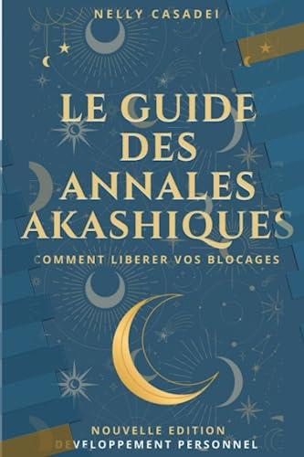 Le Guide des Annales Akashiques: Comment libérer vos blocages facilement ?