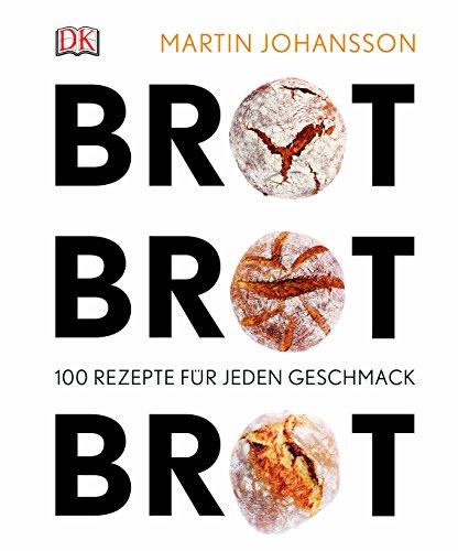 Brot Brot Brot: 100 Rezepte für jeden Geschmack