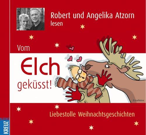 Vom Elch geküsst: Liebestolle Weihnachtsgeschichten