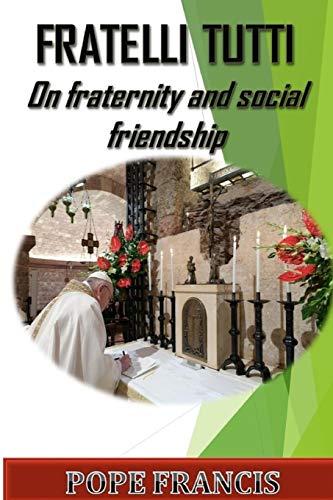 Fratelli Tutti: On Fraternity and Social Friendship