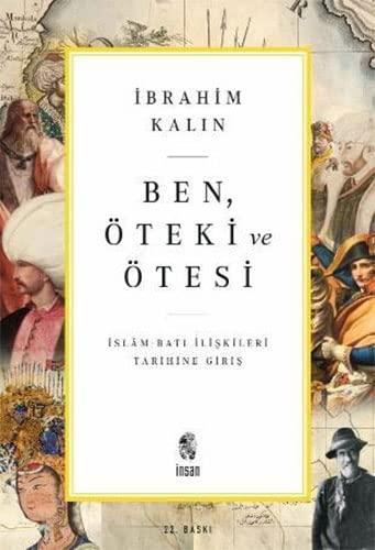 Ben Öteki Ve Ötesi: Islam - Bati Iliskileri Tarihine Giris: İslam-Batı İlişkileri Tarihine Giriş