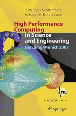 High Performance Computing in Science and Engineering, Garching/Munich 2007: Transactions of the Third Joint HLRB and KONWIHR Status and Result ... Centre, Garching/Munich, Germany