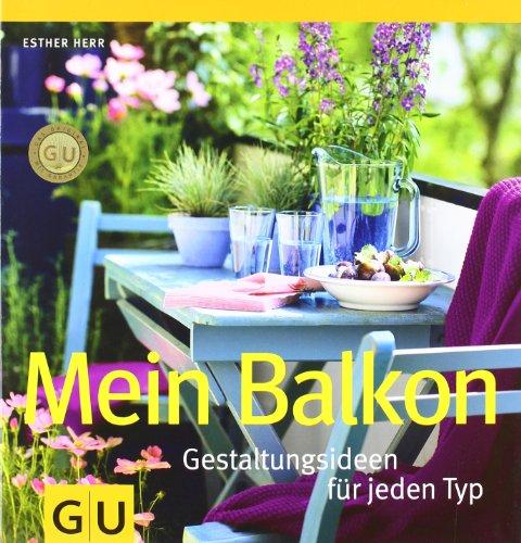 Mein Balkon: Gestaltungsideen für jeden Typ (GU Garten Extra)