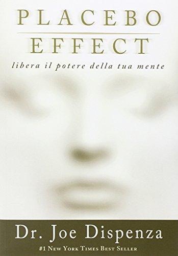 Placebo effect. Libera il potere della tua mente